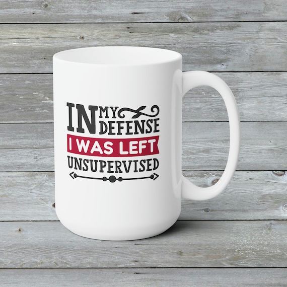 In my defense I was left unsupervised, office mug, 15oz mug, Funny, rude, crude mug office gifts sarcastic mug