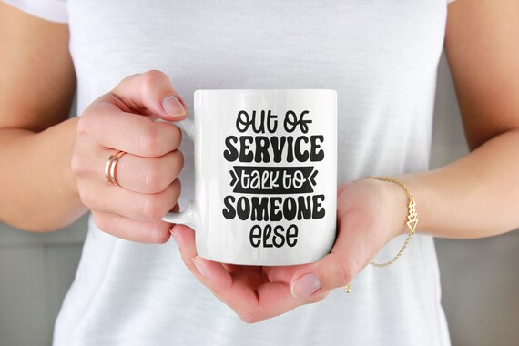 Out of service talk to someone else Coffee Mug, office mug, 15oz mug, Funny, rude, crude mug, office gifts, sarcastic mug, coffee cup