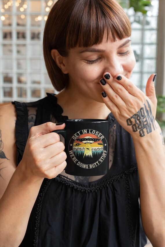 Get In Loser We're Doing Butt Stuff Coffee Mug