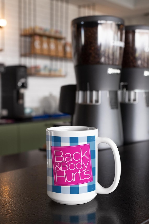 Back & Body Hurts Ceramic Mug, (11oz, 15oz)