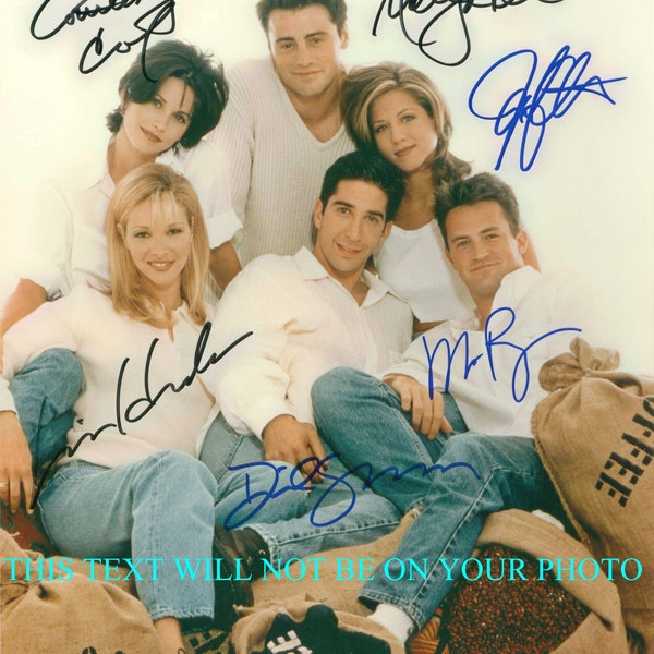 FRIENDS CAST All6 Courteney Cox Jennifer Aniston Lisa Kudrow Matthew Perry Matt LeBlanc David Schwimmer signed autograph 8x10 reprint photo