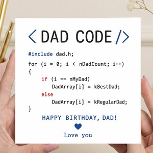 May include: A square greeting card with a white background featuring blue and black programming code text that reads DAD CODE, #include dad.h, and a conditional loop statement. The card also includes the text HAPPY BIRTHDAY, DAD! and Love you.