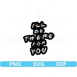 Friends Svg, I&#39;LL Be There For You, How You Doin Svg, Friends Png, Joey Svg, Rachel Svg, Monica Svg, Phoebe Svg, Ross Svg, Chandler Svg