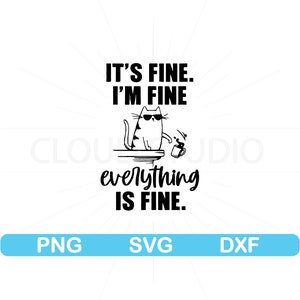 May include: Black and white illustration of a cat wearing sunglasses and holding a cup of coffee. The text "It's fine. I'm fine. everything is fine." is below the cat.