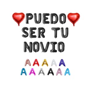 May include: Black balloon letters spelling "PUEDO SER TU NOVIO" with two red heart balloons.  A row of 10 letter "A" balloons in different colors.