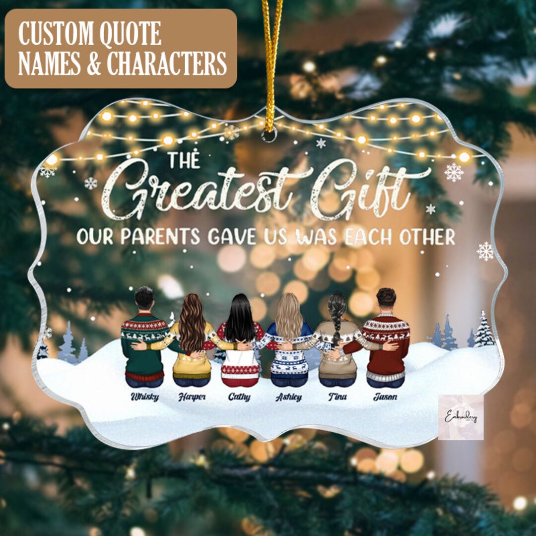 Christmas Family Ornament Personalized, the Greatest Gift Our Parents Gave Us Was Each Other ...