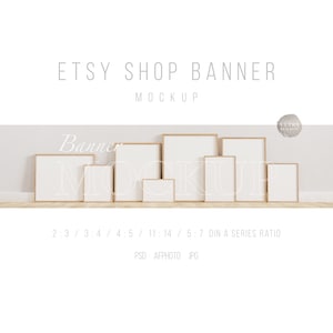 May include: Mockup of eight different sized frames with a white background, arranged in a row on a wooden floor. The frames are all wooden and have a natural finish. The text "Etsy Shop Banner Mockup" is at the top of the image. The text "Banner Mockup" is in the middle of the image. The text "2:3 / 3:4 / 4:5 / 11:14 / 5:7 DIN A SERIES RATIO" is at the bottom of the image. The text "PSD AFPHOTO JPG" is at the bottom of the image.