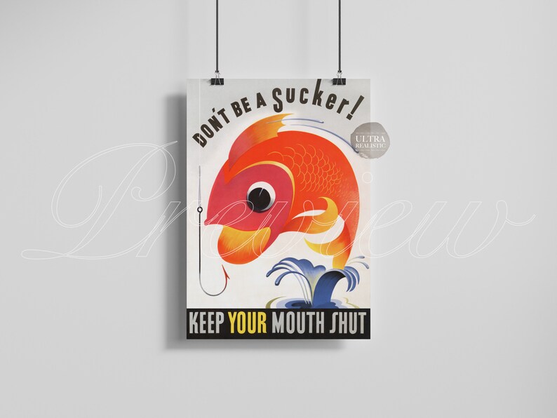 May include: A vintage-style poster with a red and yellow fish with a large eye, a hook in its mouth, and the text "Don't be a sucker! Keep your mouth shut." The poster has a blue and white background with the words "Ultra Realistic" in a small circle.