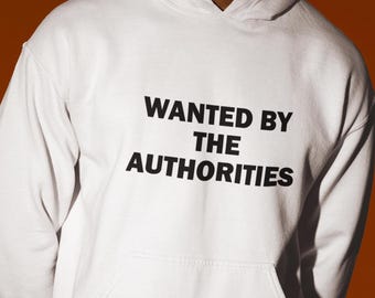 Wanted By The Authorities Hoodie, Wanted-hoodie, grappige hoodie, grappig cadeau, hoodie voor vriend, edgy hoodie, Gen Z hoodie, grappig cadeau