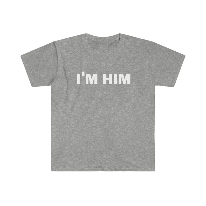 I'm Him T-Shirt, Humor T-shirt, Funny Gift, Funny Meme shirt, Unisex Offensive T-Shirt, Funny T-Shirt, Satire Shirt image 5