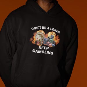 Don&#39;t Be A Loser Keep Gambling Hoodie, Funny Hoodie, Gambling Hoodie, Offensive Hoodie, Hoodie For Friend, Casino Hoodie, Gambler hoodie