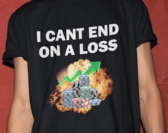 Gambling  Addict T-Shirt, Humor T-shirt, Funny Gift, Funny Meme shirt, Unisex Offensive T-Shirt, Funny T-Shirt, Satire Shirt