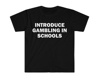 Gambling T-Shirt, Humor T-shirt, Funny Gift, Funny Meme shirt, Unisex Offensive T-Shirt, Funny T-Shirt, Satire Shirt