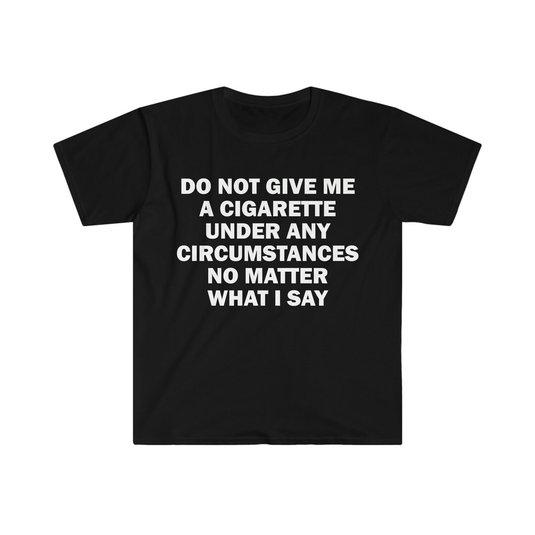 do not give me a cigarette t shirt Funny Stop Smoking Anti Smoking T- : Clothing, Shoes & Jewelry Do Not Give Me A