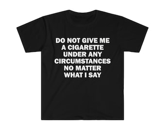 cigarette is calling meme Cigarettes is Calling Shirt, Funny Meme Shirt, Smoker Shirt, Funny Smoker  Shirt, Smoking Shirt, Bold Statement Shirt, Offensive Meme Shirt