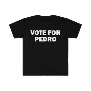 Vote For Pedro T-Shirt, Humor T-shirt, Funny Gift, Funny Meme shirt, Unisex Offensive T-Shirt, Funny T-Shirt, Satire Shirt, Meme T-Shirt