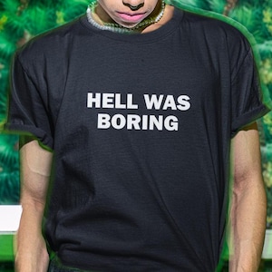 Hell Was Boring Shirt, Go To Hell Shirt, Hell Shirt, Funny Shirt, Funny Gift, Shirt For Friend, Funny Gag Gift, Edgy Tee, Gen Z Shirt