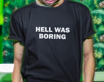Hell Was Boring Shirt, Go To Hell Shirt, Hell Shirt, Funny Shirt, Funny Gift, Shirt For Friend, Funny Gag Gift, Edgy Tee, Gen Z Shirt