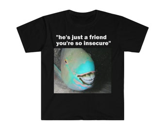 He's Just A Friend You're So Insecure T-Shirt, Funny Saying Shirt, Sarcastic Shirt, Meme T-Shirt, Offensive T-Shirt, Gaslighting T-Shirt