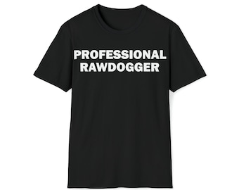 Professional Rawdogger T-Shirt, Humor T-shirt, Funny Gift, Funny Meme shirt, Unisex Offensive T-Shirt, Funny T-Shirt, Satire Shirt