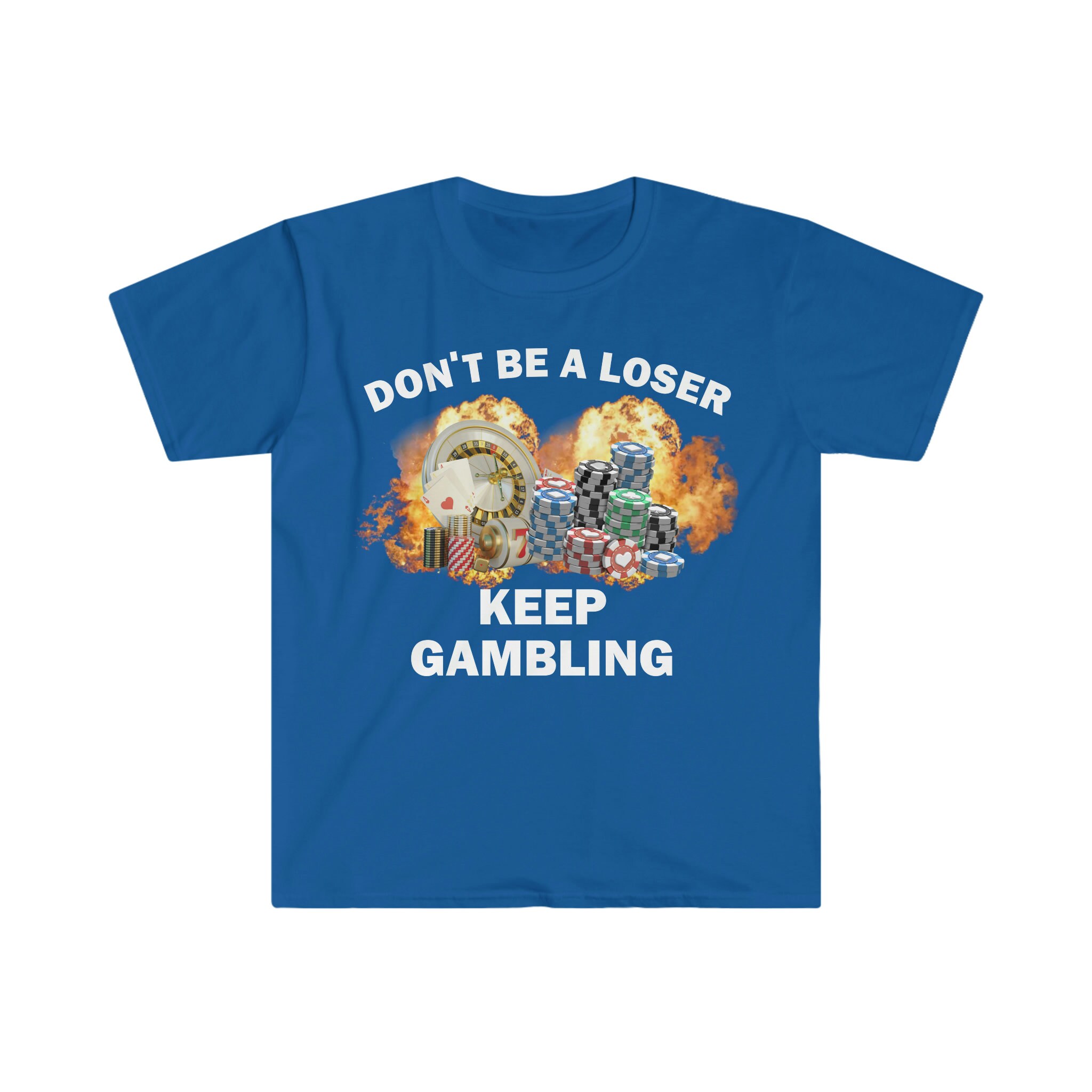 Don't Be A Loser Keep Gambling T-shirt Humor T-shirt - Etsy