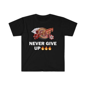 Never Give Up T-Shirt, Humor T-shirt, Funny Gift, Funny Meme shirt, Unisex Offensive T-Shirt, Funny T-Shirt, Satire Shirt