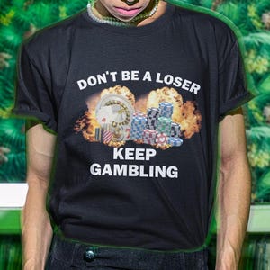 Don&#39;t Be A Loser Keep Gambling Shirt, Funny Shirt, Gambling Tshirt, Offensive Shirt, Shirt For Friend, Casino Shirt, Gambler Tee