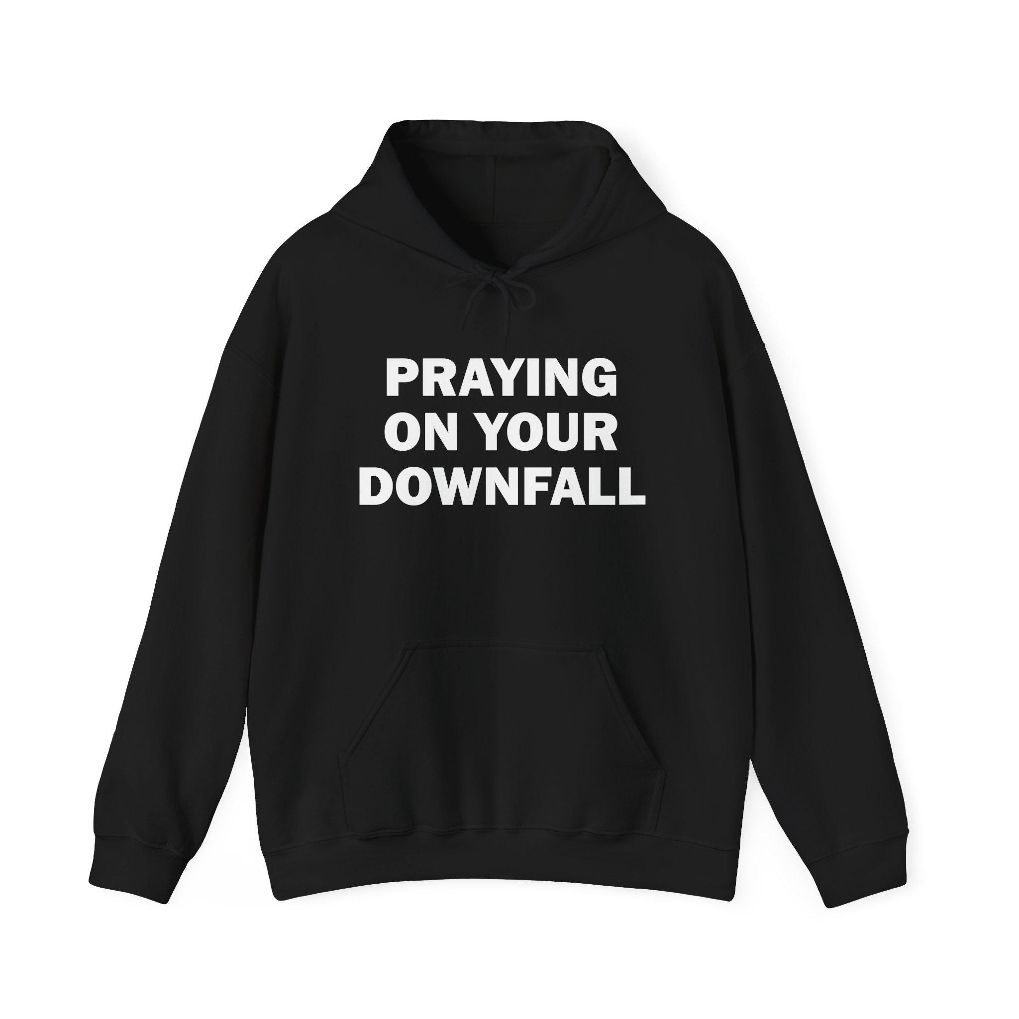 Praying on Your Downfall Hoodie, Funny Hoodie, Funny Gift, Hoodie for Friend, Edgy Hoodie, Gen Z Hoodie, Funny Gag Gift - Etsy Praying on Your Downfall Hoodie, Funny Hoodie, Funny Gift, Hoodie for Friend, Edgy Hoodie, Gen Z Hoodie, Funny Gag Gift - Etsy