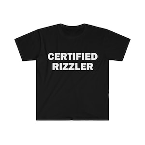 Certified Rizzler T-Shirt, Humor T-shirt, Funny Gift, Funny Meme shirt, Unisex Offensive T-Shirt, Funny T-Shirt, Satire Shirt