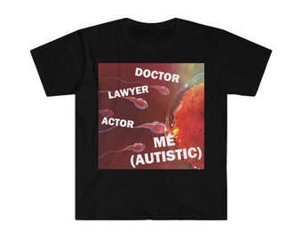 I got Autism T-Shirt, Humor T-shirt, Funny Gift, Funny Meme shirt, Unisex Offensive T-Shirt, Funny T-Shirt, Satire Shirt, Autistic Shirt