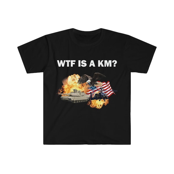 Wtf Ist A Km? T-Shirt, Humor T-Shirt, Lustiges Geschenk, Lustiges Meme Shirt, Unisex Offensiv T-Shirt, Lustiges T-Shirt, Satire Shirt
