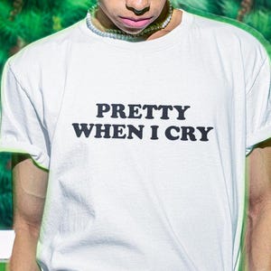 Pretty When I Cry Shirt, Shirt For Girlfriend,  Funny Shirt, Funny Gift, Shirts For Girls, Gift For Girls, Funny Gag Gift, Edgy Tee