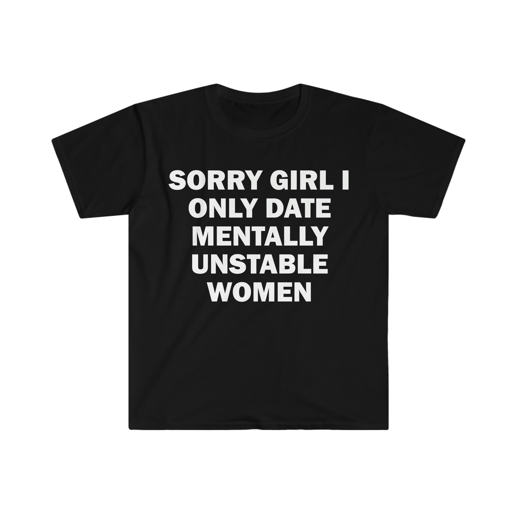 I Only Date Mentally Unstable Women T shirt Humor T shirt Funny