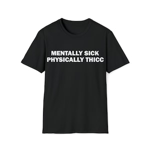 Mentally Thick Physically Thicc T-Shirt, Humor T-shirt, Funny Gift, Funny Meme shirt, Unisex Offensive T-Shirt, Funny T-Shirt, Satire Shirt