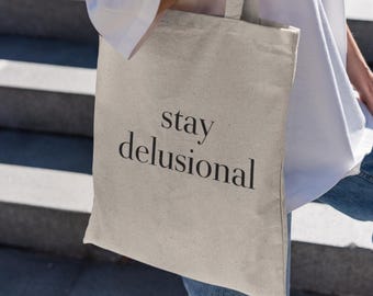 Stay Delusional Tote Bag, Funny Tote Bag, Meme Tote Bag, Gen Z Gift, Tote Bag For Her, Gen Z Tote, Sarcastic Tote, Funny Grocery Bag