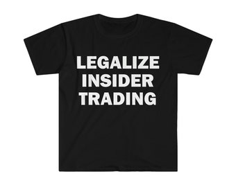 Legalize Insider Trading T-Shirt, Humor T-shirt, Funny Gift, Funny Meme shirt, Unisex Offensive T-Shirt, Funny T-Shirt, Satire Shirt