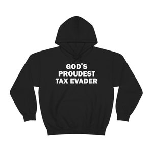 Gods Proudest Tax Evader Hoodie, Funny Gift Hoodie, Unisex Hoodie, Offensive Hoodie, Funny Unisex Hoodie, Satire Hoodie, Meme Hoodie