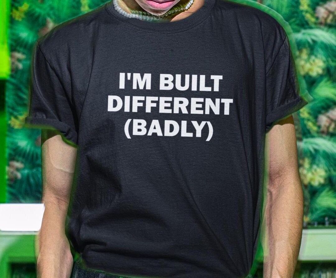 I'm Built Different (badly) Shirt, I'm Built Different Shirt, Funny ...