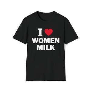 Ich liebe Frauen Milch T-Shirt, Humor T-shirt, lustiges Geschenk, lustiges Meme Shirt, Offensive T-Shirt, lustiges T-Shirt, Satire Shirt, Kerl Freund Shirt