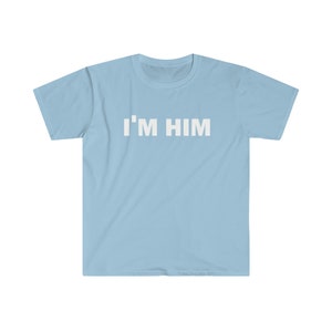 I'm Him T-Shirt, Humor T-shirt, Funny Gift, Funny Meme shirt, Unisex Offensive T-Shirt, Funny T-Shirt, Satire Shirt image 2