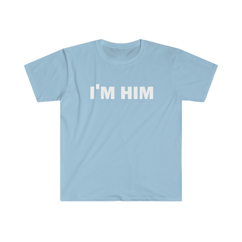 I'm Him T-Shirt, Humor T-shirt, Funny Gift, Funny Meme shirt, Unisex Offensive T-Shirt, Funny T-Shirt, Satire Shirt image 2