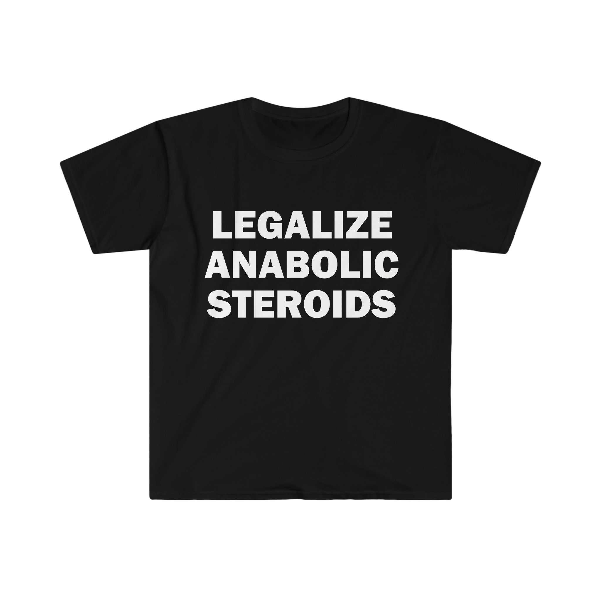 Legalize anabolic steroids shirt, Gym Humor T-shirt, Funny Gift, Funny Meme shirt, Unisex Offensive T-Shirt, Funny T-Shirt, Satire Shirt