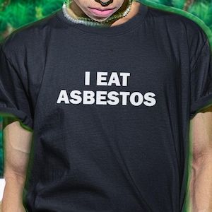 I Eat Asbestos Shirt, Asbestos Meme Shirt, Funny Shirt, Funny Gift, Offensive Shirt, Funny Meme, Shirts For Men, Funny Gag Gift, Edgy Tee