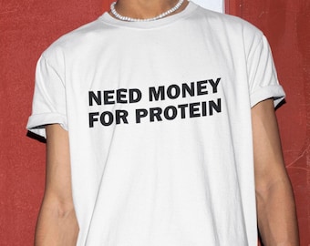 Need Money For Protein Shirt, Funny Shirt, Gym Bro Shirt, Gym Shirt, Workout Shirt, Gym T-Shirt, Funny Meme, Shirts For Men, Edgy Tee