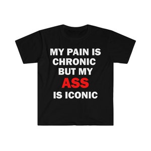 Mi dolor es crónico pero mi culo es camiseta icónica, camiseta de humor, regalo divertido, camiseta divertida para amigo, camiseta para novia, camiseta para amigo