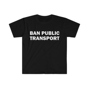 公共交通機関禁止Tシャツ、ユーモアTシャツ、面白いギフト、面白いミームシャツ、ユニセックス攻撃Tシャツ、面白いTシャツ、風刺シャツ