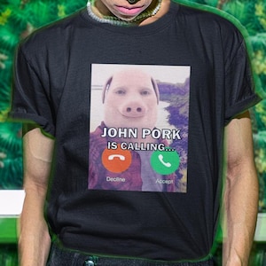 John Pork Is Calling Shirt, John Pork Meme, Funny Shirt, Funny Gift, Shirt For Friend, Funny Gag Gift, Edgy Tee, Gen Z Shirt