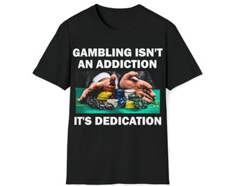 Gambling T-Shirt, Humor T-shirt, Funny Gift, Funny Meme shirt, Offensive T-Shirt, Funny T-Shirt, Satire Shirt, Gambling Addiction, Casino