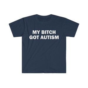 La mia cagna ha ottenuto l'autismo t-shirt, t-shirt umoristica, regalo divertente, camicia meme divertente, t-shirt offensiva unisex, t-shirt divertente, camicia satira immagine 3