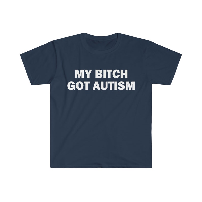 La mia cagna ha ottenuto l'autismo t-shirt, t-shirt umoristica, regalo divertente, camicia meme divertente, t-shirt offensiva unisex, t-shirt divertente, camicia satira immagine 3